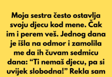 Moja sestra očekuje da čuvam njenu djecu zato što sam sama i nemam djece