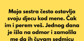 Moja sestra očekuje da čuvam njenu djecu zato što sam sama i nemam djece