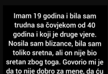 “Imam 19 godina i bila sam trudna sa čovjekom od 40 godina i koji je druge vjere.”