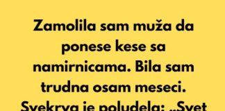 “Zamolila sam muža da ponese kese sa namirnicama. Bila sam trudna osam meseci.”